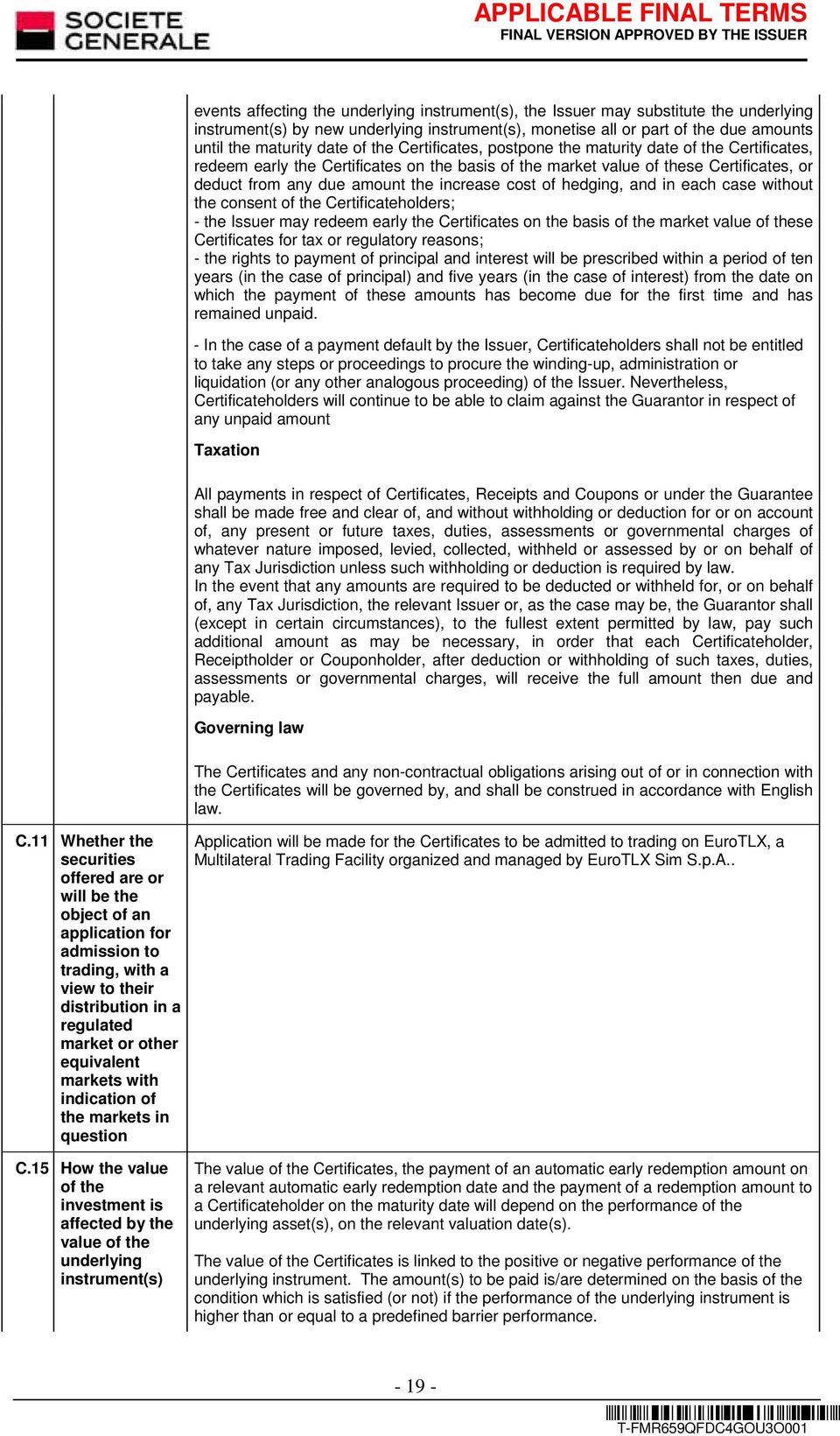 cost of hedging, and in each case without the consent of the Certificateholders; - the Issuer may redeem early the Certificates on the basis of the market value of these Certificates for tax or