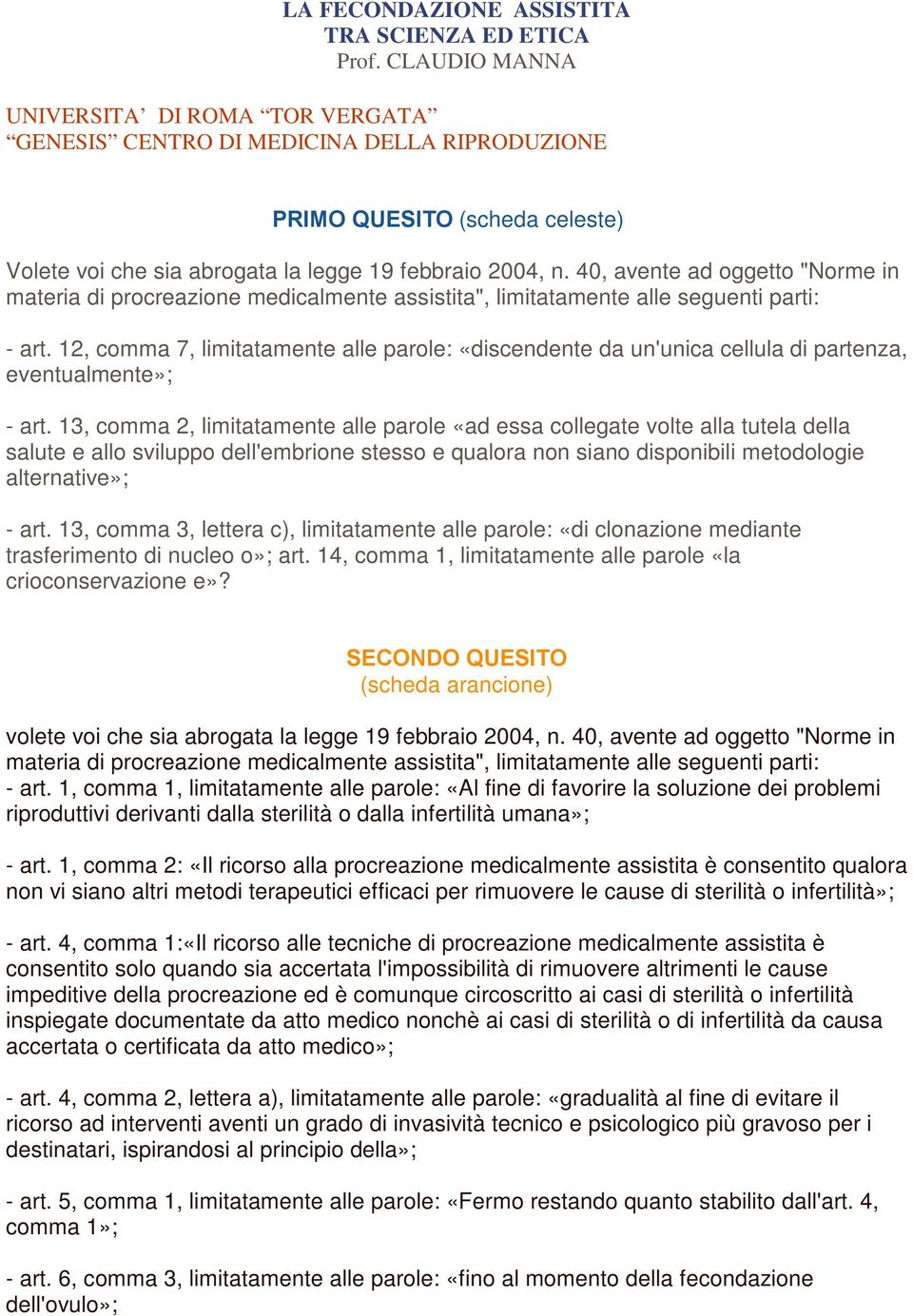 40, avente ad oggetto "Norme in materia di procreazione medicalmente assistita", limitatamente alle seguenti parti: - art.