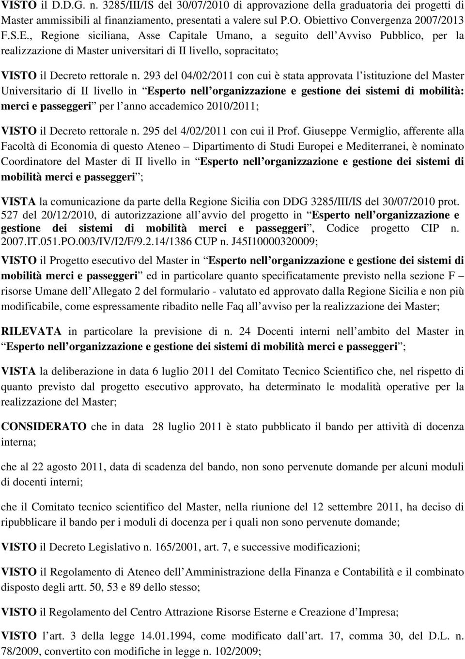 293 del 04/02/2011 con cui è stata approvata l istituzione del Master Universitario di II livello in Esperto nell organizzazione e gestione dei sistemi di mobilità: merci e passeggeri per l anno