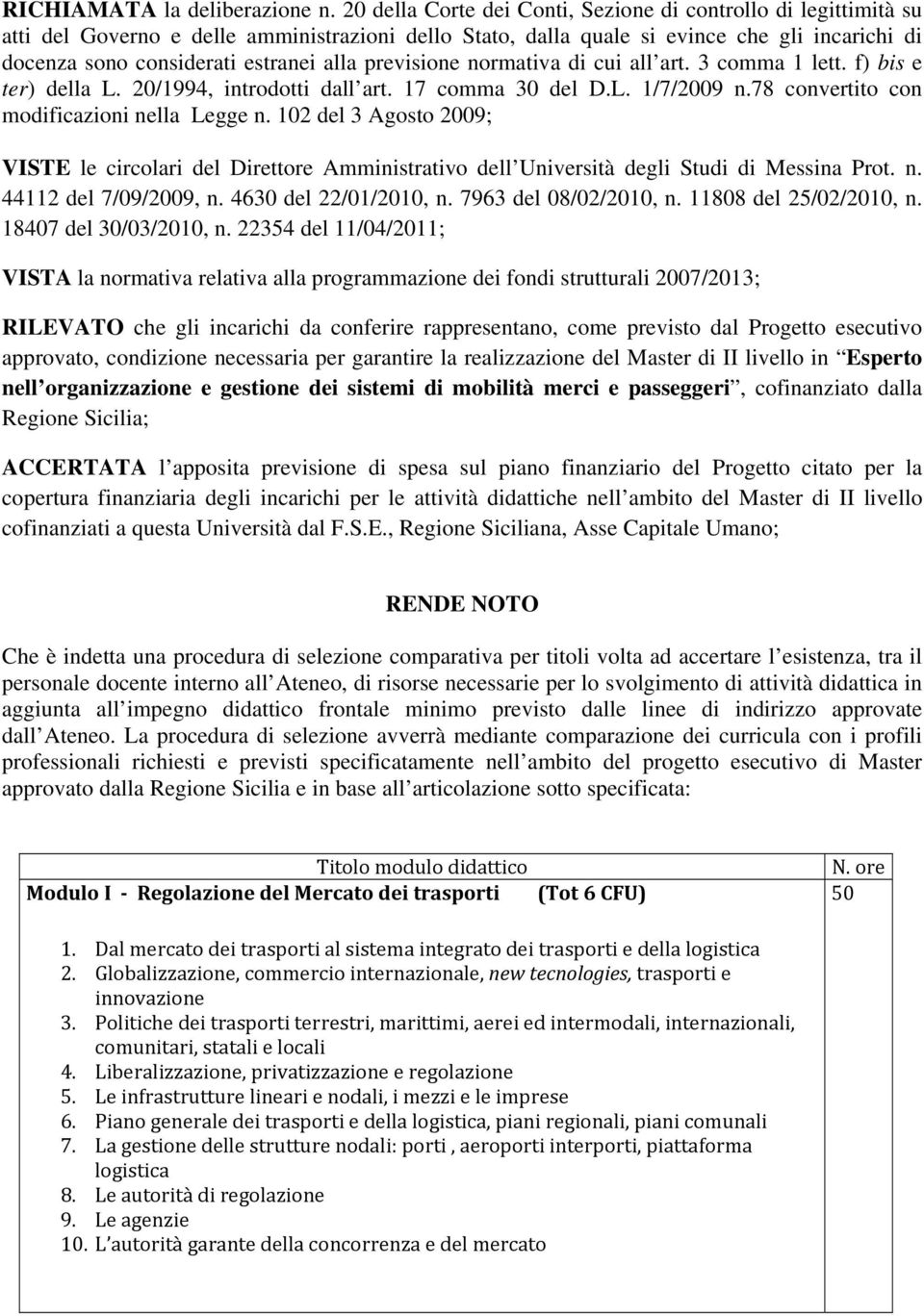 alla previsione normativa di cui all art. 3 comma 1 lett. f) bis e ter) della L. 20/1994, introdotti dall art. 17 comma 30 del D.L. 1/7/2009 n.78 convertito con modificazioni nella Legge n.