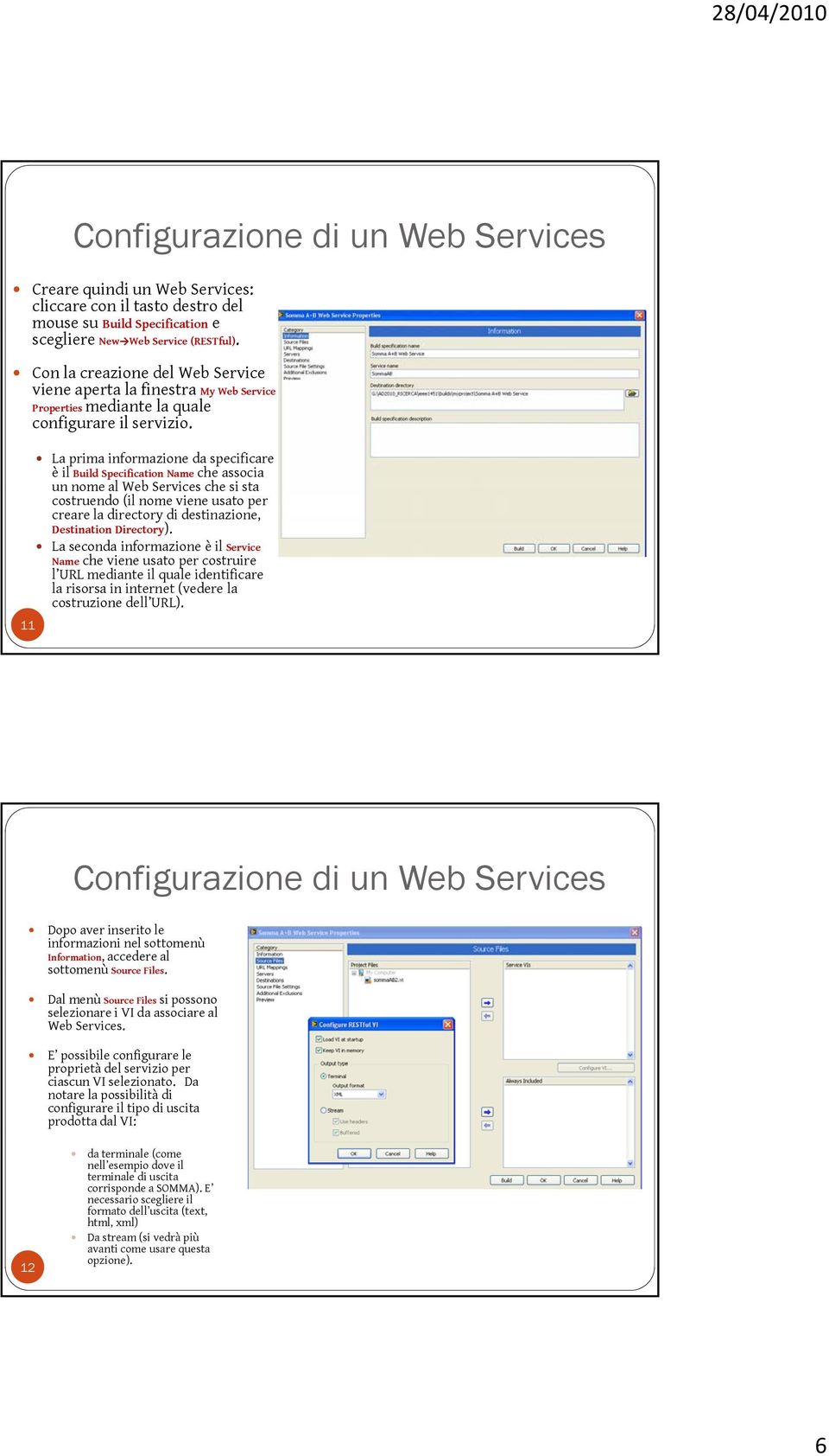 11 La prima informazione da specificare è il Build Specification Name che associa un nome al Web Services che si sta costruendo (il nome viene usato per creare la directory di destinazione,