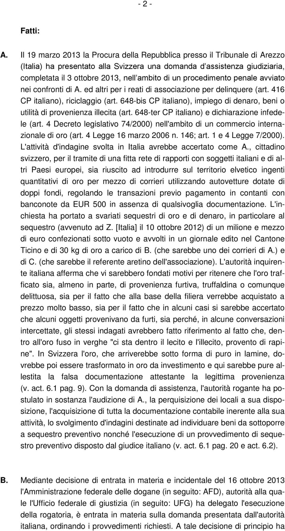procedimento penale avviato nei confronti di A. ed altri per i reati di associazione per delinquere (art. 416 CP italiano), riciclaggio (art.