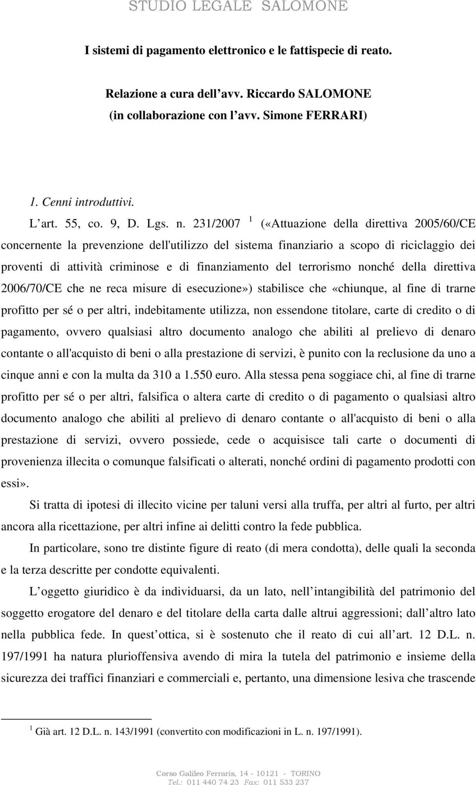 231/2007 1 («Attuazione della direttiva 2005/60/CE concernente la prevenzione dell'utilizzo del sistema finanziario a scopo di riciclaggio dei proventi di attività criminose e di finanziamento del