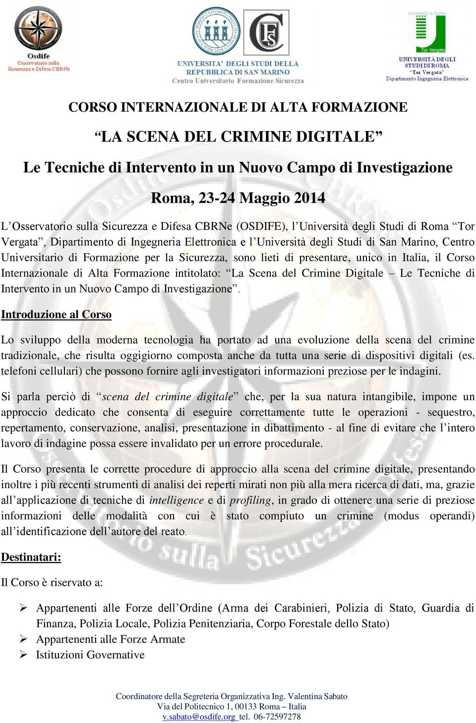 sono lieti di presentare, unico in Italia, il Corso Internazionale di Alta Formazione intitolato: La Scena del Crimine Digitale Le Tecniche di Intervento in un Nuovo Campo di Investigazione.