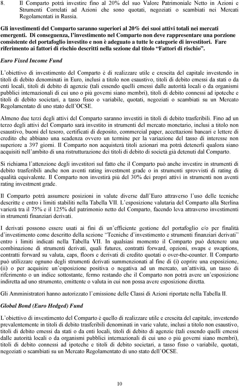 Di conseguenza, l investimento nel Comparto non deve rappresentare una porzione consistente del portafoglio investito e non è adeguato a tutte le categorie di investitori.