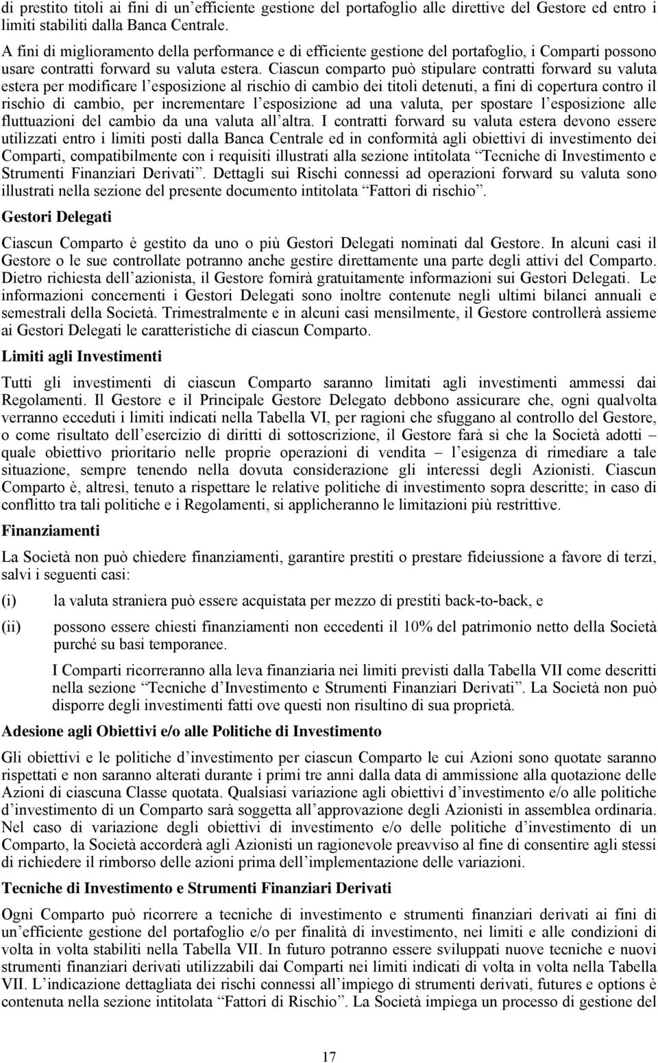 Ciascun comparto può stipulare contratti forward su valuta estera per modificare l esposizione al rischio di cambio dei titoli detenuti, a fini di copertura contro il rischio di cambio, per