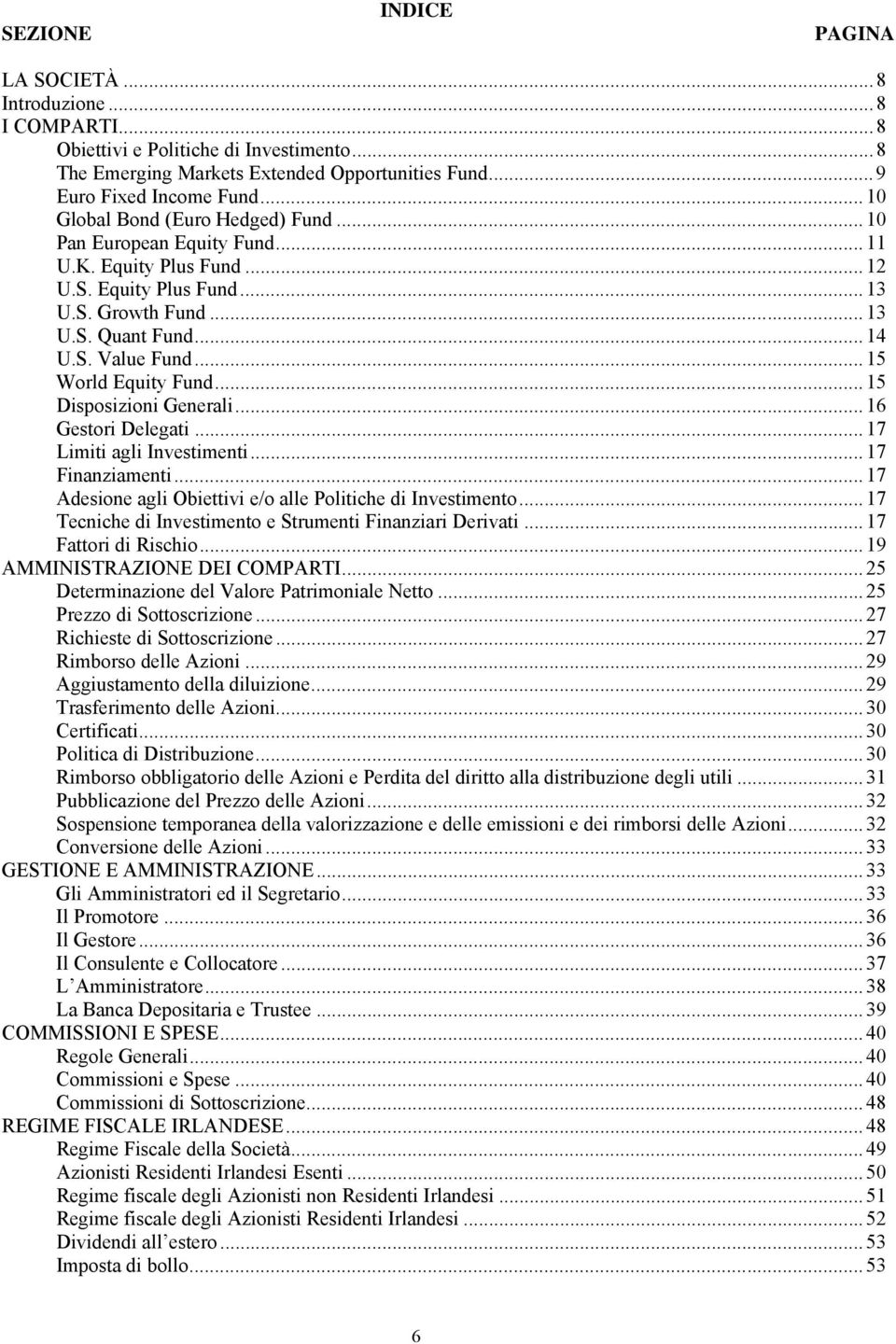 .. 15 World Equity Fund... 15 Disposizioni Generali... 16 Gestori Delegati... 17 Limiti agli Investimenti... 17 Finanziamenti... 17 Adesione agli Obiettivi e/o alle Politiche di Investimento.