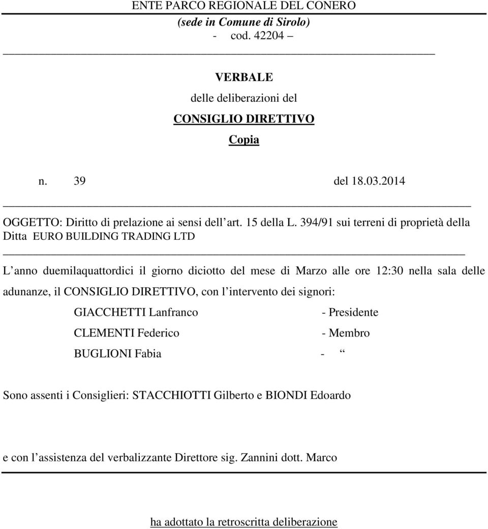 394/91 sui terreni di proprietà della Ditta EURO BUILDING TRADING LTD L anno duemilaquattordici il giorno diciotto del mese di Marzo alle ore 12:30 nella sala delle adunanze,