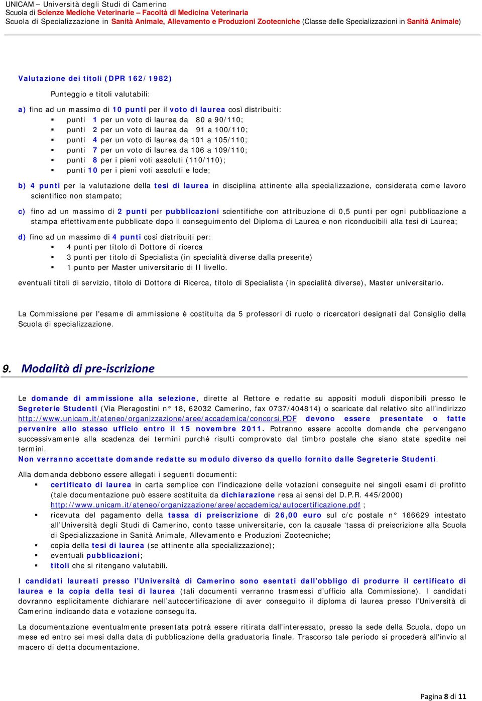 voti assoluti e lode; b) 4 punti per la valutazione della tesi di laurea in disciplina attinente alla specializzazione, considerata come lavoro scientifico non stampato; c) fino ad un massimo di 2