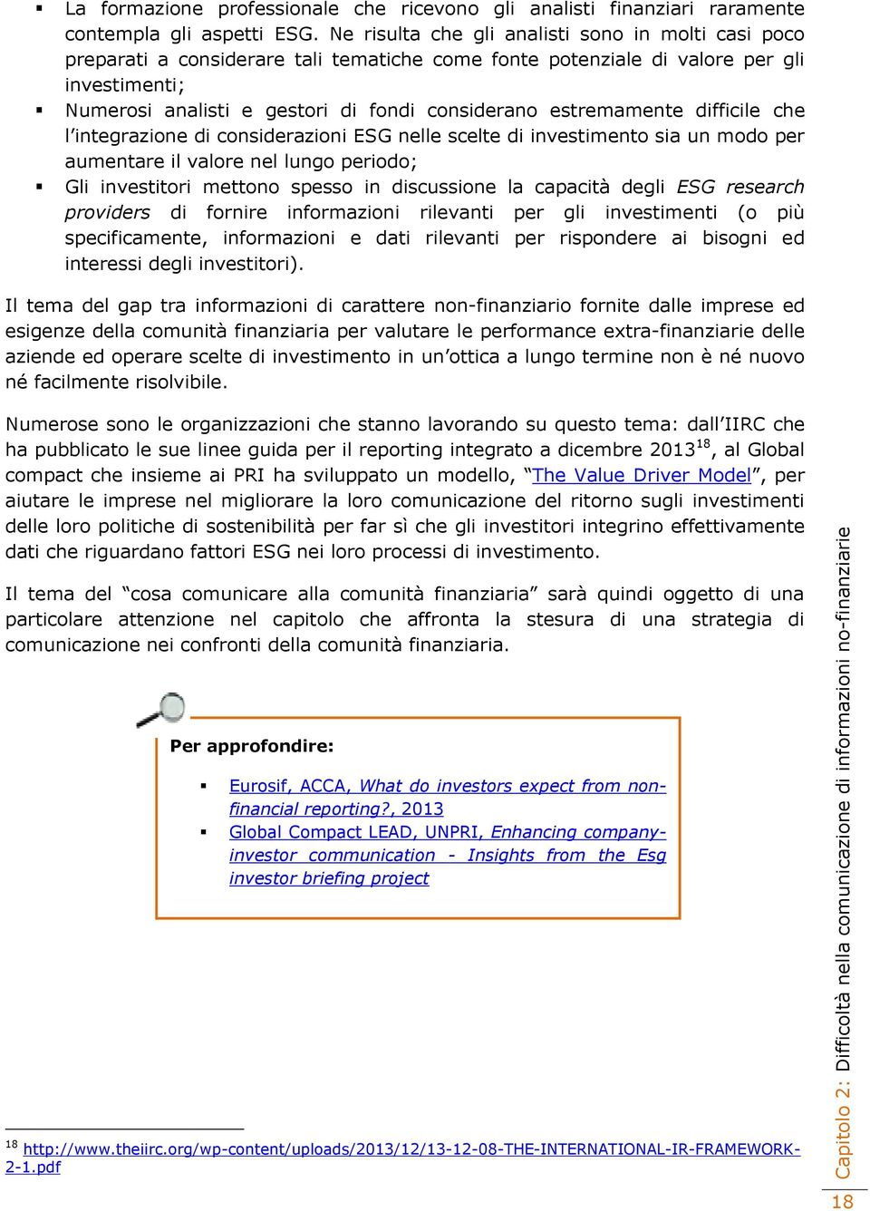 estremamente difficile che l integrazione di considerazioni ESG nelle scelte di investimento sia un modo per aumentare il valore nel lungo periodo; Gli investitori mettono spesso in discussione la