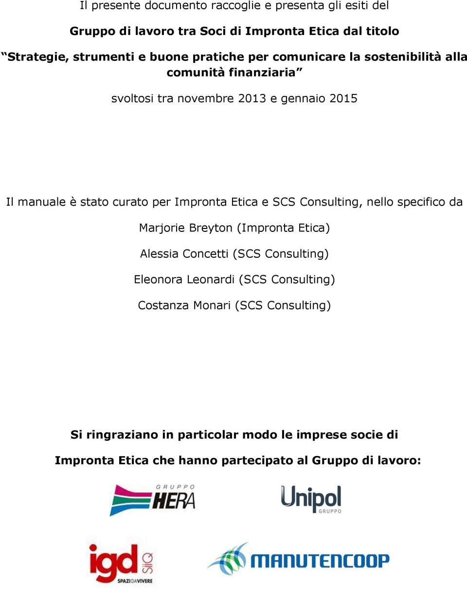 Impronta Etica e SCS Consulting, nello specifico da Marjorie Breyton (Impronta Etica) Alessia Concetti (SCS Consulting) Eleonora Leonardi (SCS