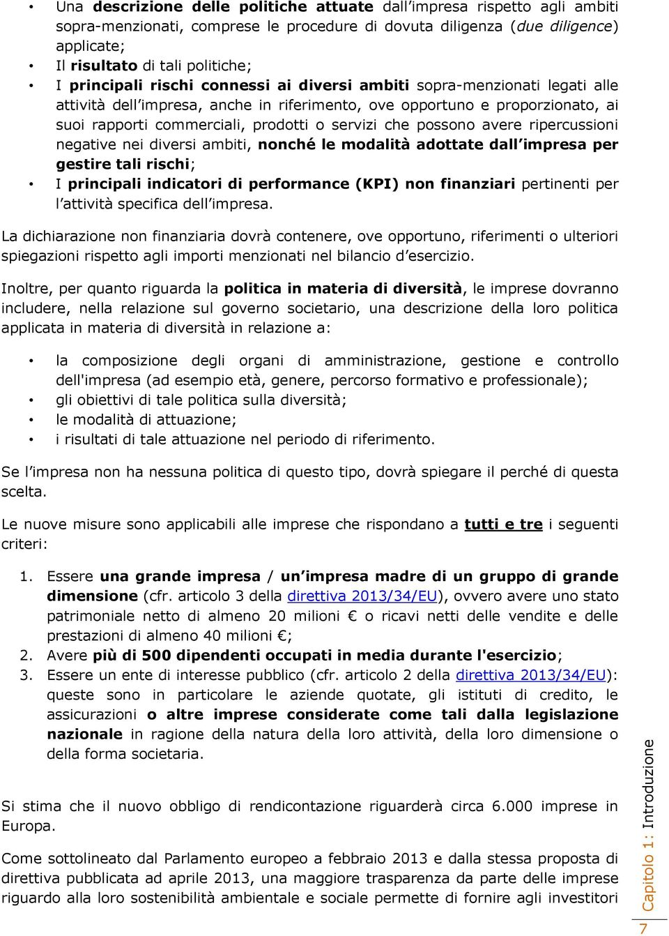 commerciali, prodotti o servizi che possono avere ripercussioni negative nei diversi ambiti, nonché le modalità adottate dall impresa per gestire tali rischi; I principali indicatori di performance