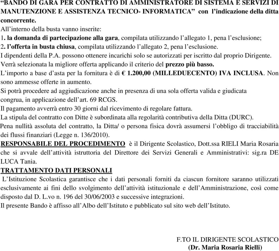 l offerta in busta chiusa, compilata utilizzando l allegato 2, pena l esclusione. I dipendenti della P.A. possono ottenere incarichi solo se autorizzati per iscritto dal proprio Dirigente.