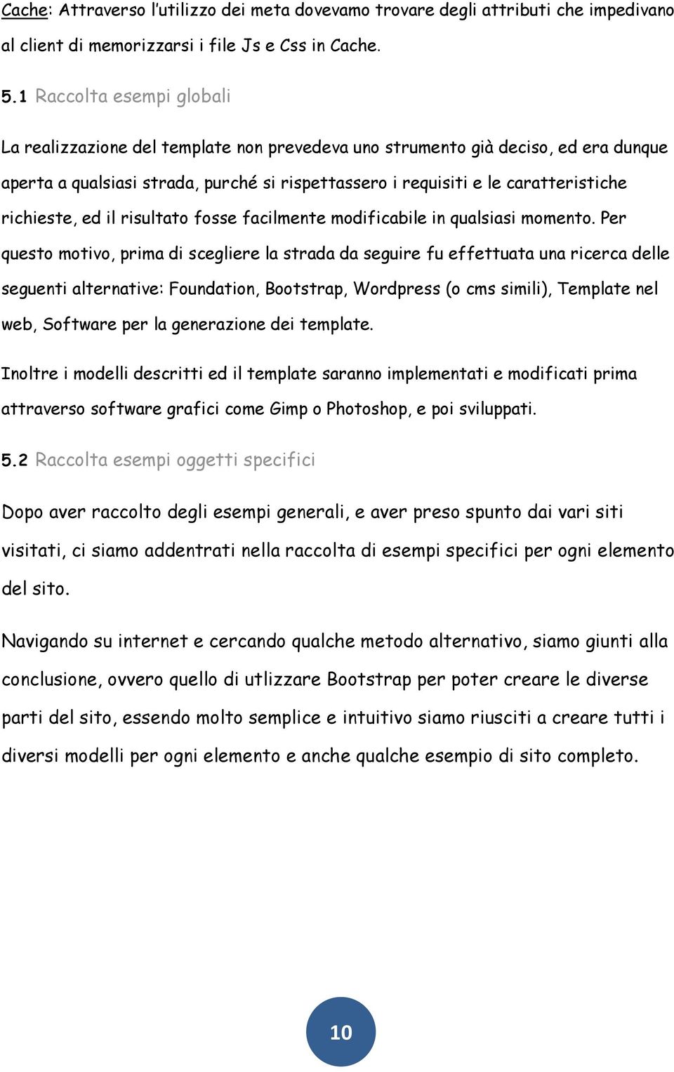 richieste, ed il risultato fosse facilmente modificabile in qualsiasi momento.