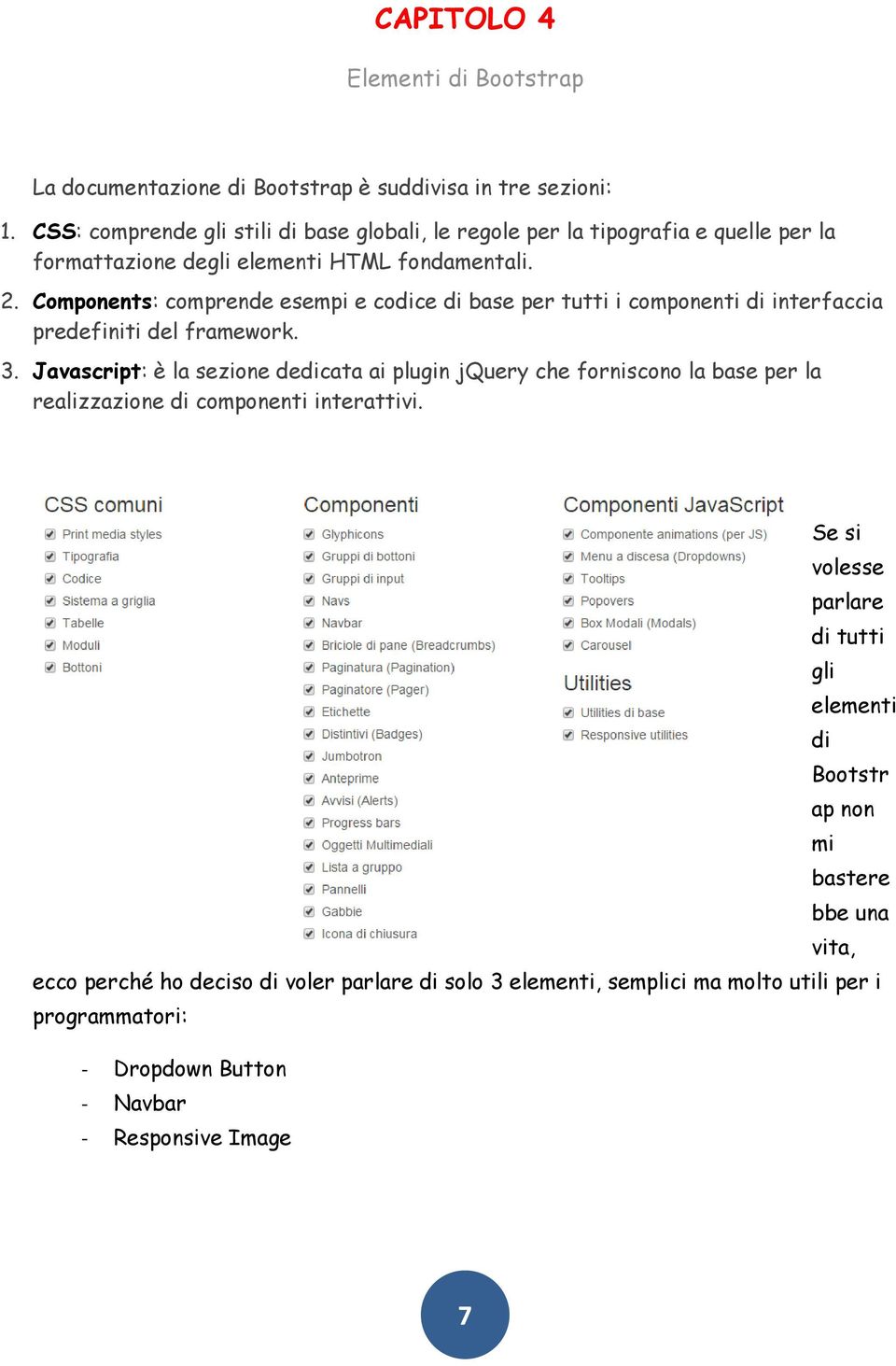 Components: comprende esempi e codice di base per tutti i componenti di interfaccia predefiniti del framework. 3.