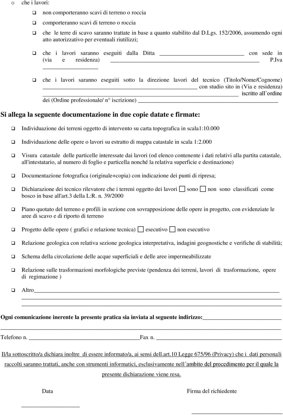 Iva che i lavori saranno eseguiti sotto la direzione lavori del tecnico (Titolo/Nome/Cognome) con studio sito in (Via e residenza) iscritto all ordine dei (Ordine professionale/ n iscrizione) Si