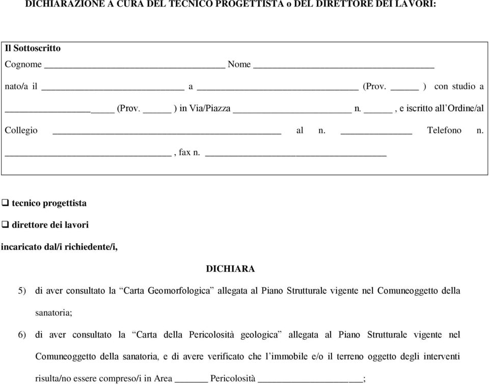 tecnico progettista direttore dei lavori incaricato dal/i richiedente/i, DICHIARA 5) di aver consultato la Carta Geomorfologica allegata al Piano Strutturale vigente nel