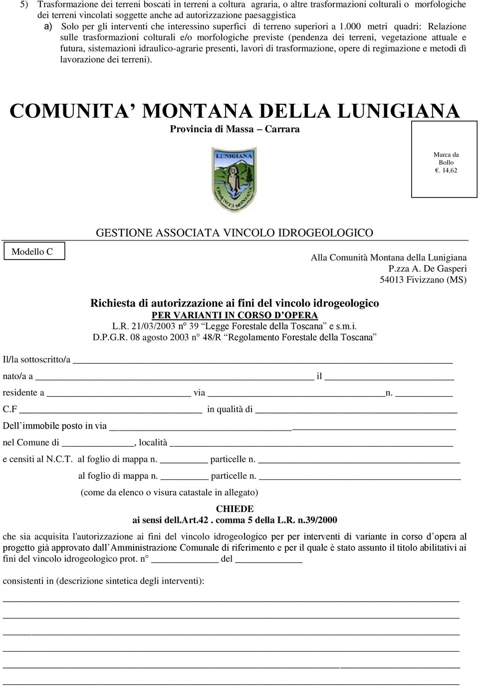 000 metri quadri: Relazione sulle trasformazioni colturali e/o morfologiche previste (pendenza dei terreni, vegetazione attuale e futura, sistemazioni idraulico-agrarie presenti, lavori di