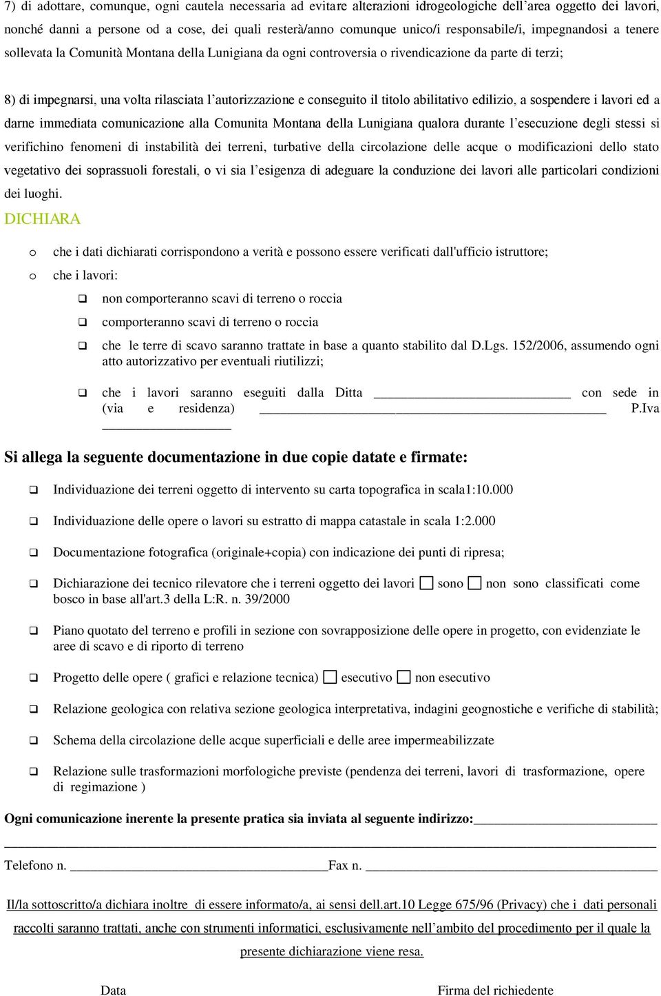 conseguito il titolo abilitativo edilizio, a sospendere i lavori ed a darne immediata comunicazione alla Comunita Montana della Lunigiana qualora durante l esecuzione degli stessi si verifichino