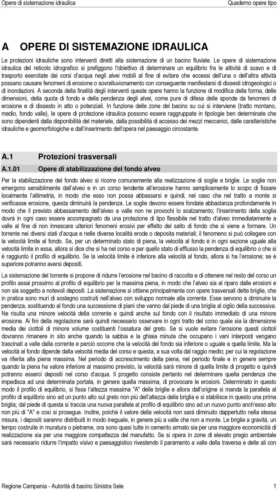 mobili al fine di evitare che eccessi dell una o dell altra attività possano causare fenomeni di erosione o sovralluvionamento con conseguente manifestarsi di dissesti idrogeologici o di inondazioni.