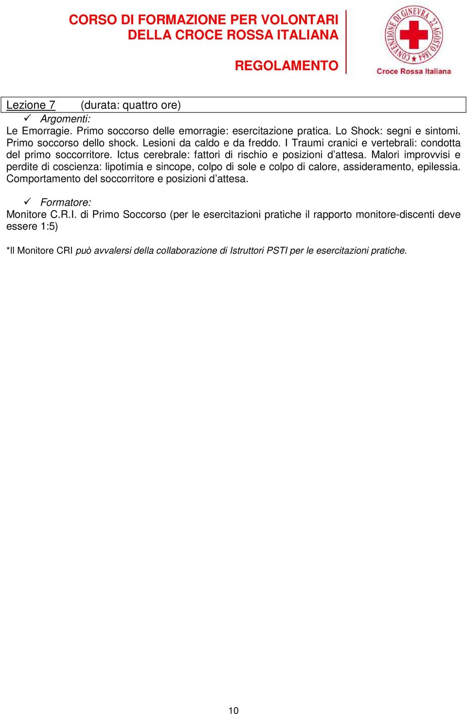 Malori improvvisi e perdite di coscienza: lipotimia e sincope, colpo di sole e colpo di calore, assideramento, epilessia. Comportamento del soccorritore e posizioni d attesa.