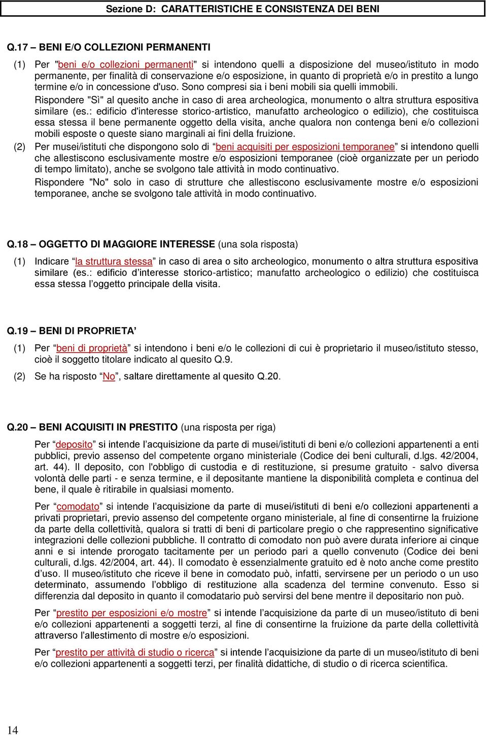 quanto di proprietà e/o in prestito a lungo termine e/o in concessione d'uso. Sono compresi sia i beni mobili sia quelli immobili.