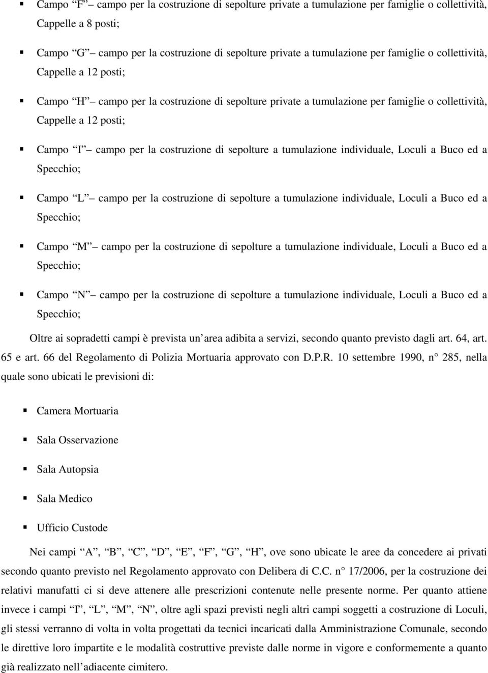 a tumulazione individuale, Loculi a Buco ed a Specchio; Campo L campo per la costruzione di sepolture a tumulazione individuale, Loculi a Buco ed a Specchio; Campo M campo per la costruzione di