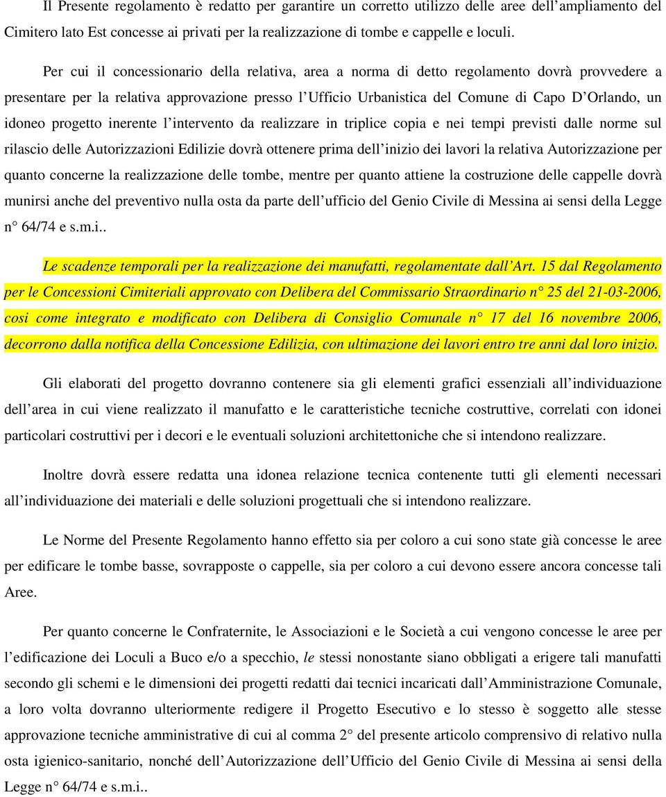 idoneo progetto inerente l intervento da realizzare in triplice copia e nei tempi previsti dalle norme sul rilascio delle Autorizzazioni Edilizie dovrà ottenere prima dell inizio dei lavori la