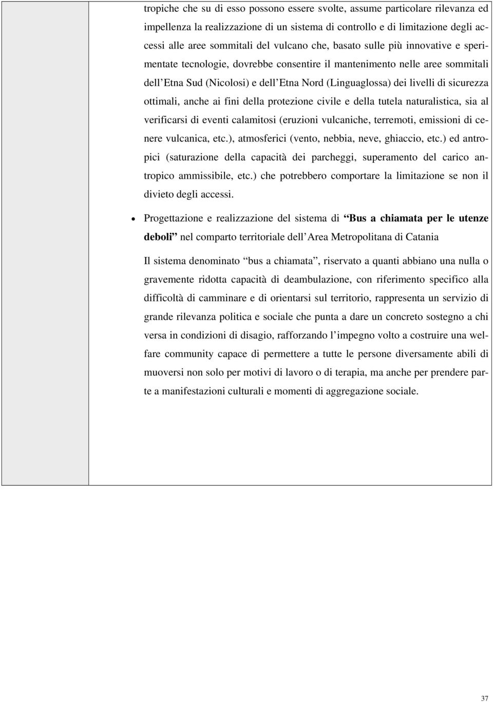 ottimali, anche ai fini della protezione civile e della tutela naturalistica, sia al verificarsi di eventi calamitosi (eruzioni vulcaniche, terremoti, emissioni di cenere vulcanica, etc.