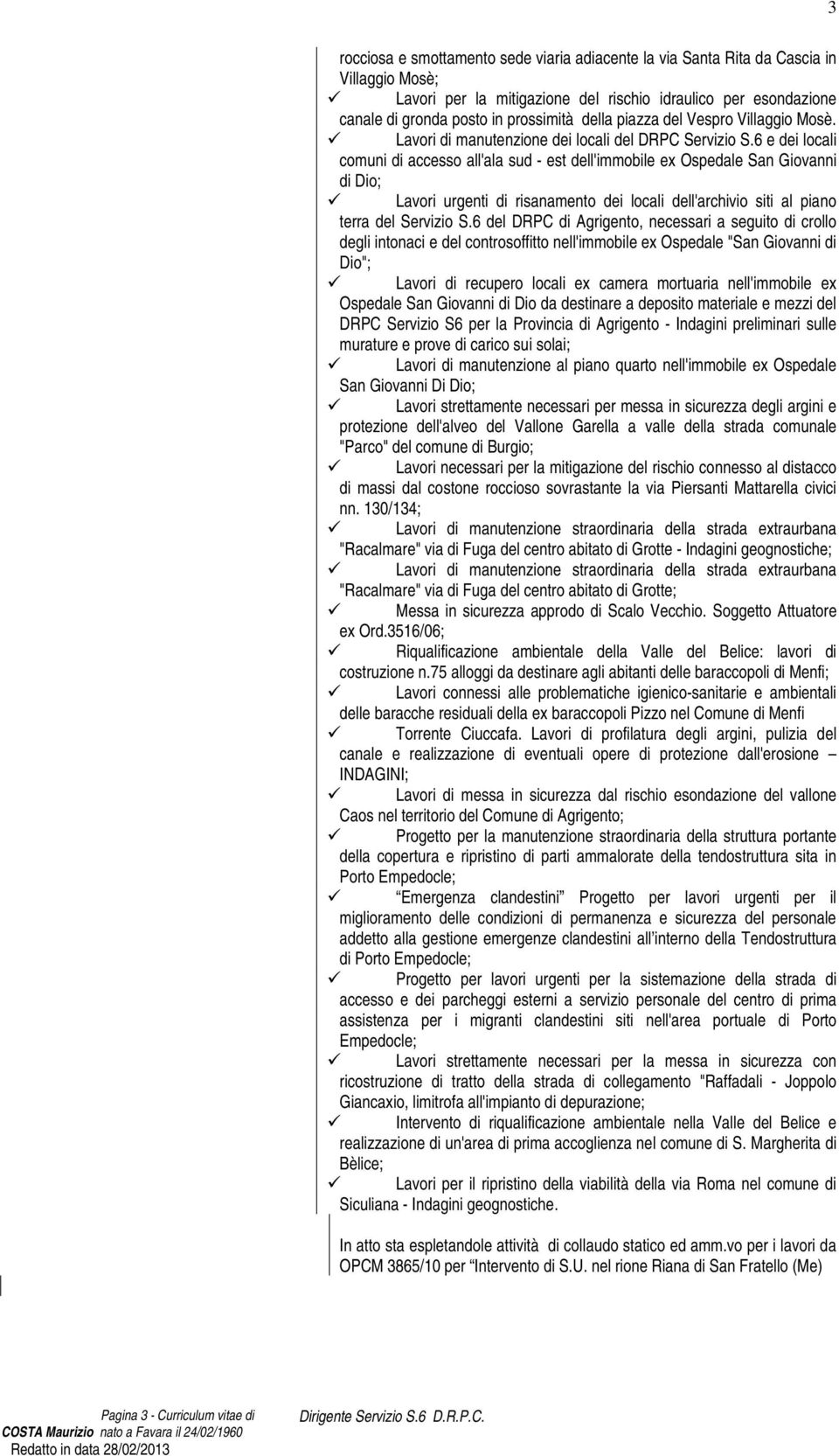 6 e dei locali comuni di accesso all'ala sud - est dell'immobile ex Ospedale San Giovanni di Dio; Lavori urgenti di risanamento dei locali dell'archivio siti al piano terra del Servizio S.