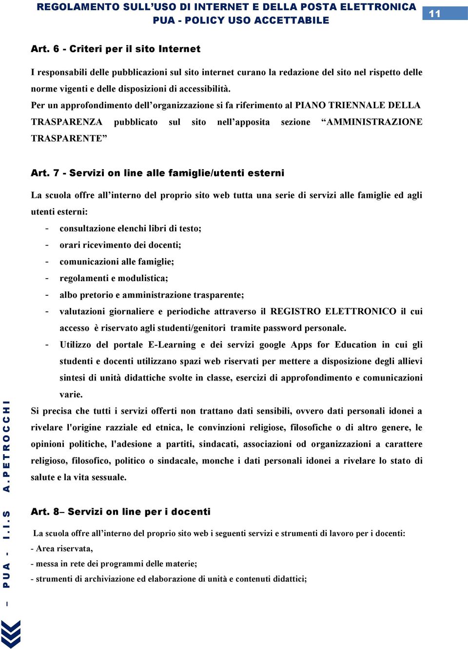 7 - Servizi on line alle famiglie/utenti esterni La scuola offre all interno del proprio sito web tutta una serie di servizi alle famiglie ed agli utenti esterni: - consultazione elenchi libri di