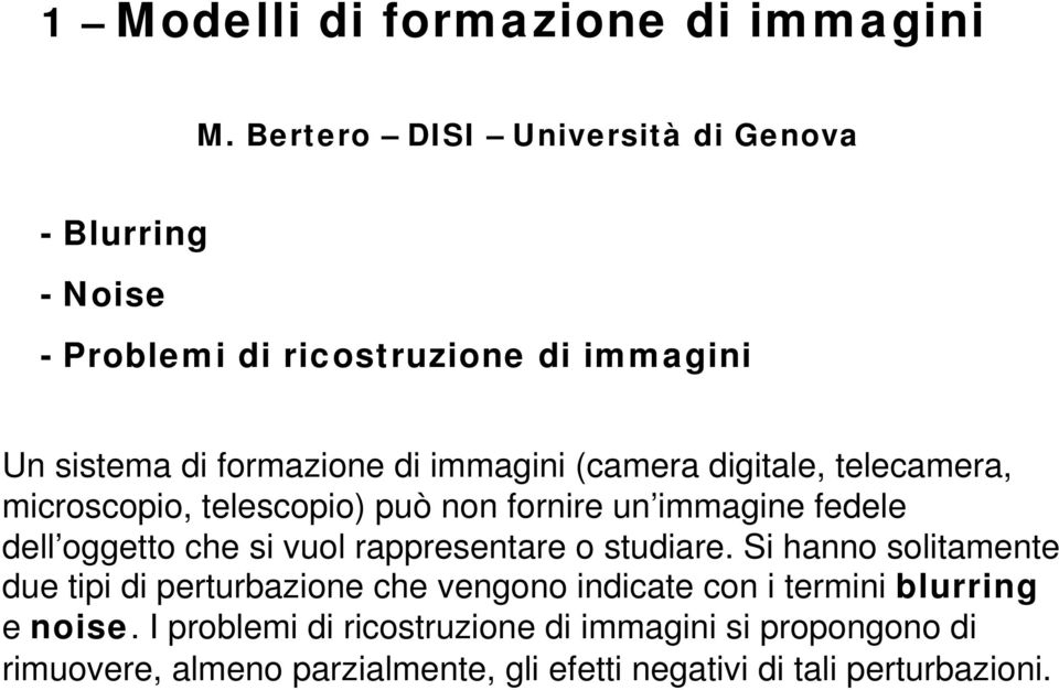 (camera digitale telecamera microscopio telescopio) può non ornire un immagine edele dell oggetto che si vuol rappresentare o