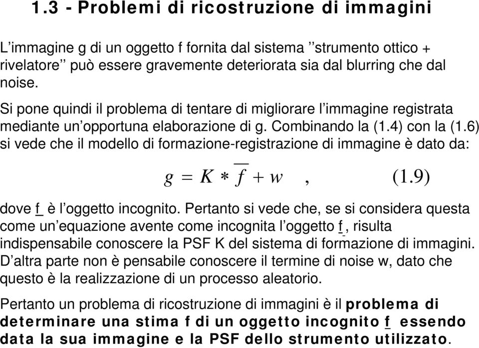 6) si vede che il modello di ormazione-registrazione di immagine è dato da: g + w (.9) dove è l oggetto incognito.