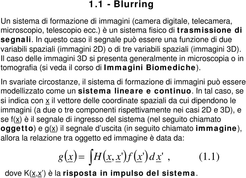 Il caso delle immagini 3D si presenta generalmente in microscopia o in tomograia (si veda il corso di Immagini Biomediche).