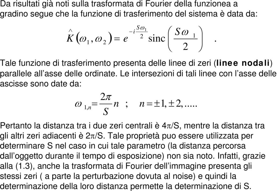 .. S Pertanto la distanza tra i due zeri centrali è 4π/S mentre la distanza tra gli altri zeri adiacenti è π/s.