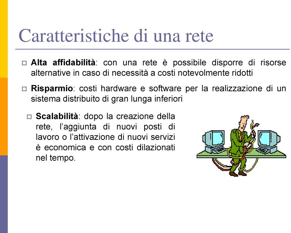 realizzazione di un sistema distribuito di gran lunga inferiori Scalabilità: dopo la creazione della