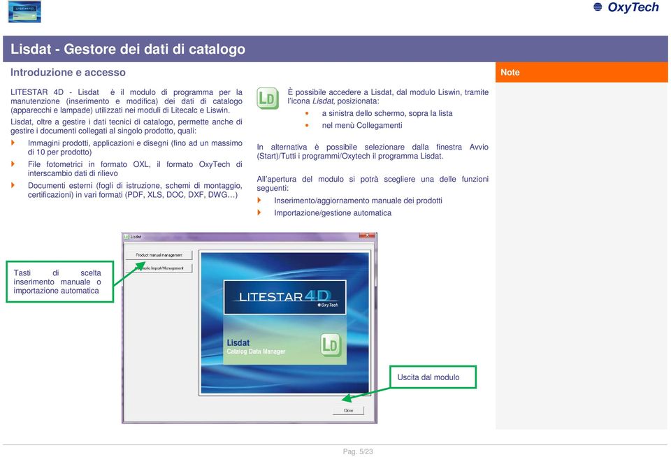 Lisdat, oltre a gestire i dati tecnici di catalogo, permette anche di gestire i documenti collegati al singolo prodotto, quali: Immagini prodotti, applicazioni e disegni (fino ad un massimo di 10 per