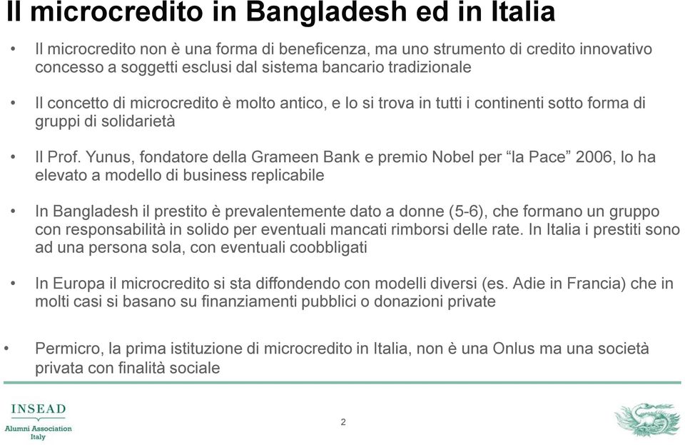 Yunus, fondatore della Grameen Bank e premio Nobel per la Pace 2006, lo ha elevato a modello di business replicabile In Bangladesh il prestito è prevalentemente dato a donne (5-6), che formano un