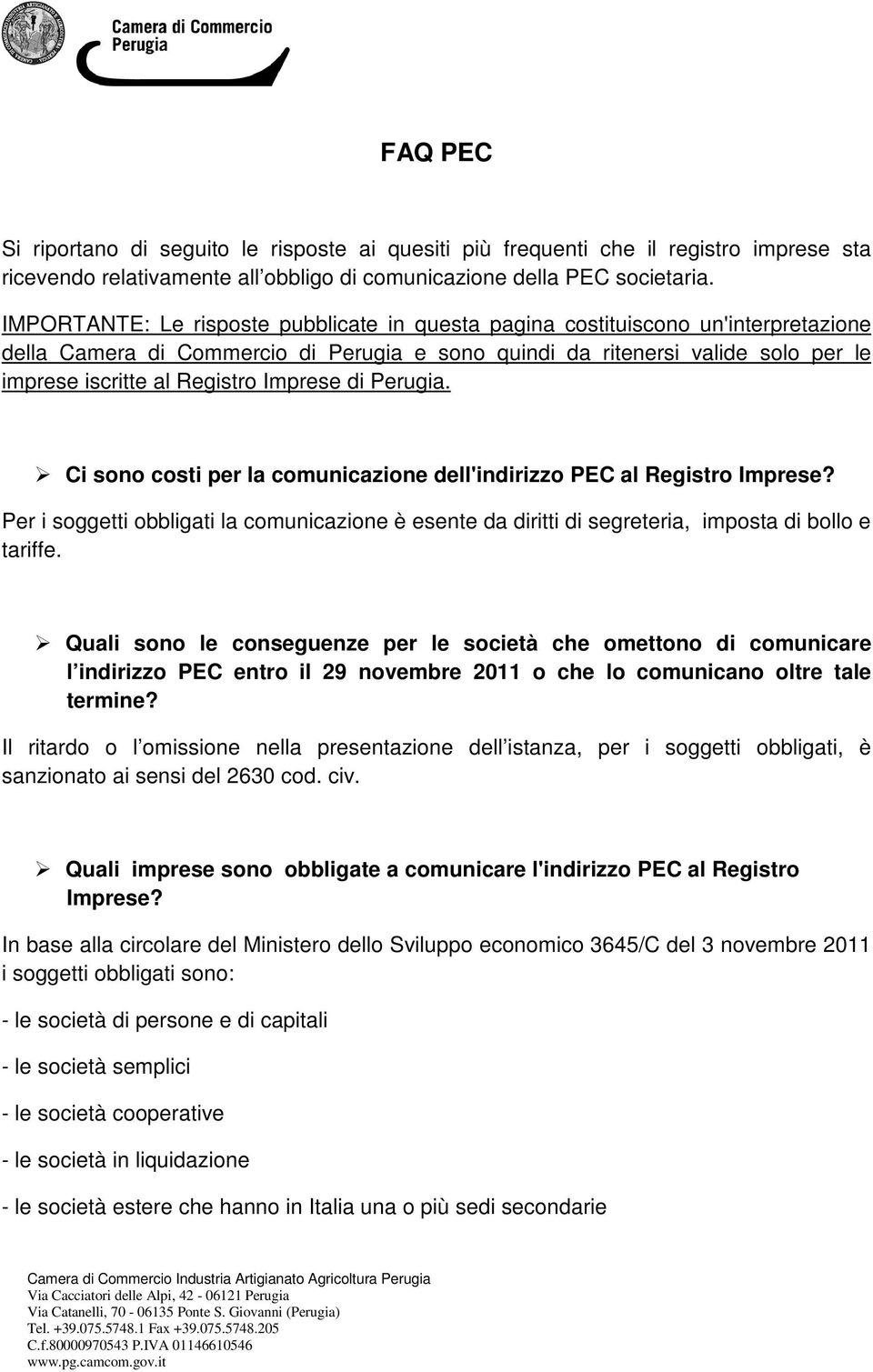 Imprese di Perugia. Ci sono costi per la comunicazione dell'indirizzo PEC al Registro Imprese? Per i soggetti obbligati la comunicazione è esente da diritti di segreteria, imposta di bollo e tariffe.