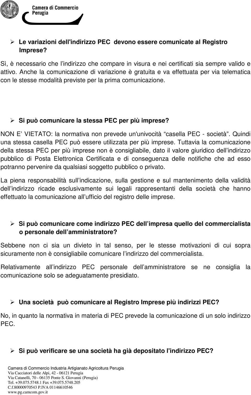 NON E VIETATO: la normativa non prevede un'univocità casella PEC - società. Quindi una stessa casella PEC può essere utilizzata per più imprese.