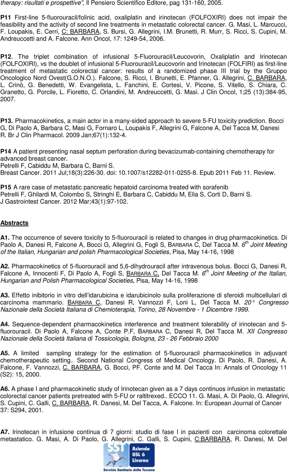 Masi, L. Marcucci, F. Loupakis, E. Cerri, C: BARBARA, S. Bursi, G. Allegrini, I.M. Brunetti, R. Murr, S. Ricci, S. Cupini, M. Andreuccetti and A. Falcone. Ann Oncol, 17: 1249-54, 2006. P12.
