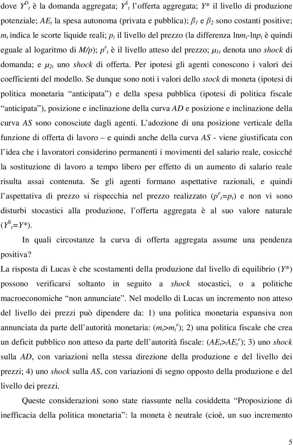 shock di offerta. Per ipotesi gli agenti conoscono i valori dei coefficienti del modello.