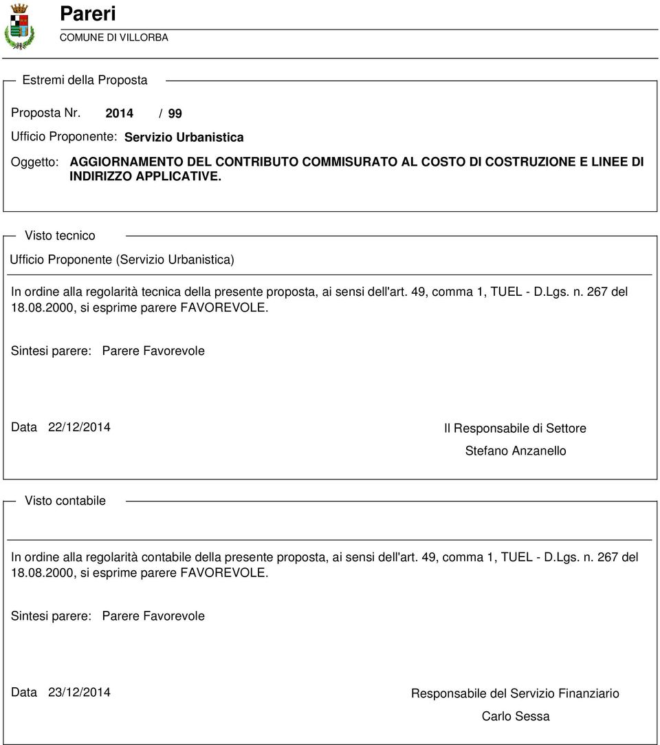 Visto tecnico Ufficio Proponente (Servizio Urbanistica) In ordine alla regolarità tecnica della presente proposta, ai sensi dell'art. 49, comma 1, TUEL - D.Lgs. n. 267 del 18.08.