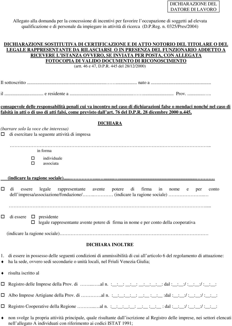 0325/Pres/2004) DICHIARAZIONE SOSTITUTIVA DI CERTIFICAZIONE E DI ATTO NOTORIO DEL TITOLARE O DEL LEGALE RAPPRESENTANTE DA RILASCIARSI O IN PRESENZA DEL FUNZIONARIO ADDETTO A RICEVERE L ISTANZA