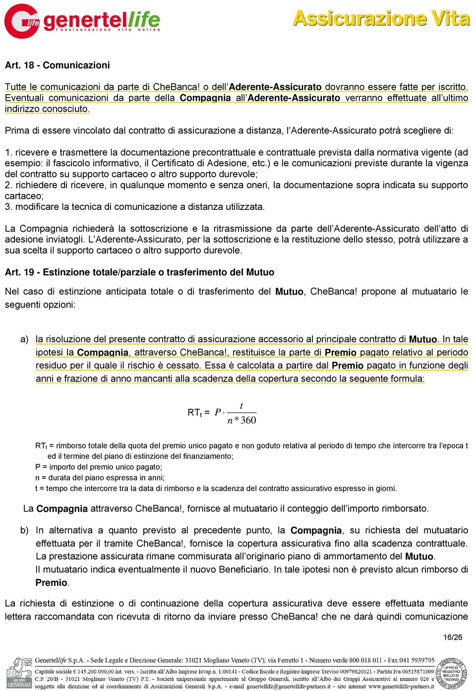 Prima di essere vincolato dal contratto di assicurazione a distanza, l Aderente-Assicurato potrà scegliere di: 1.