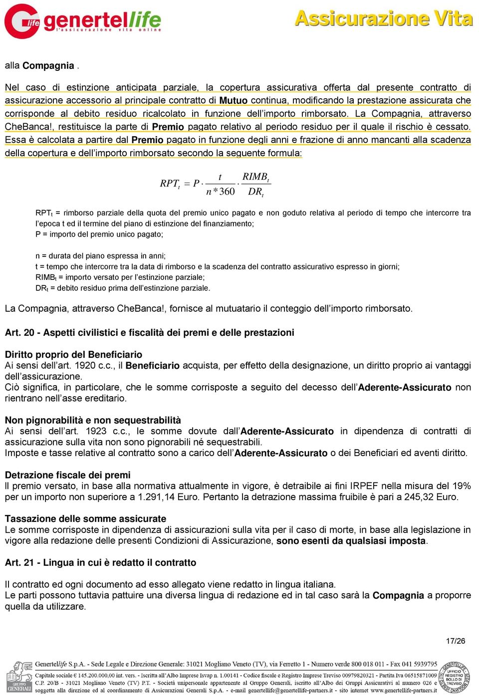 assicurata che corrisponde al debito residuo ricalcolato in funzione dell importo rimborsato. La Compagnia, attraverso CheBanca!