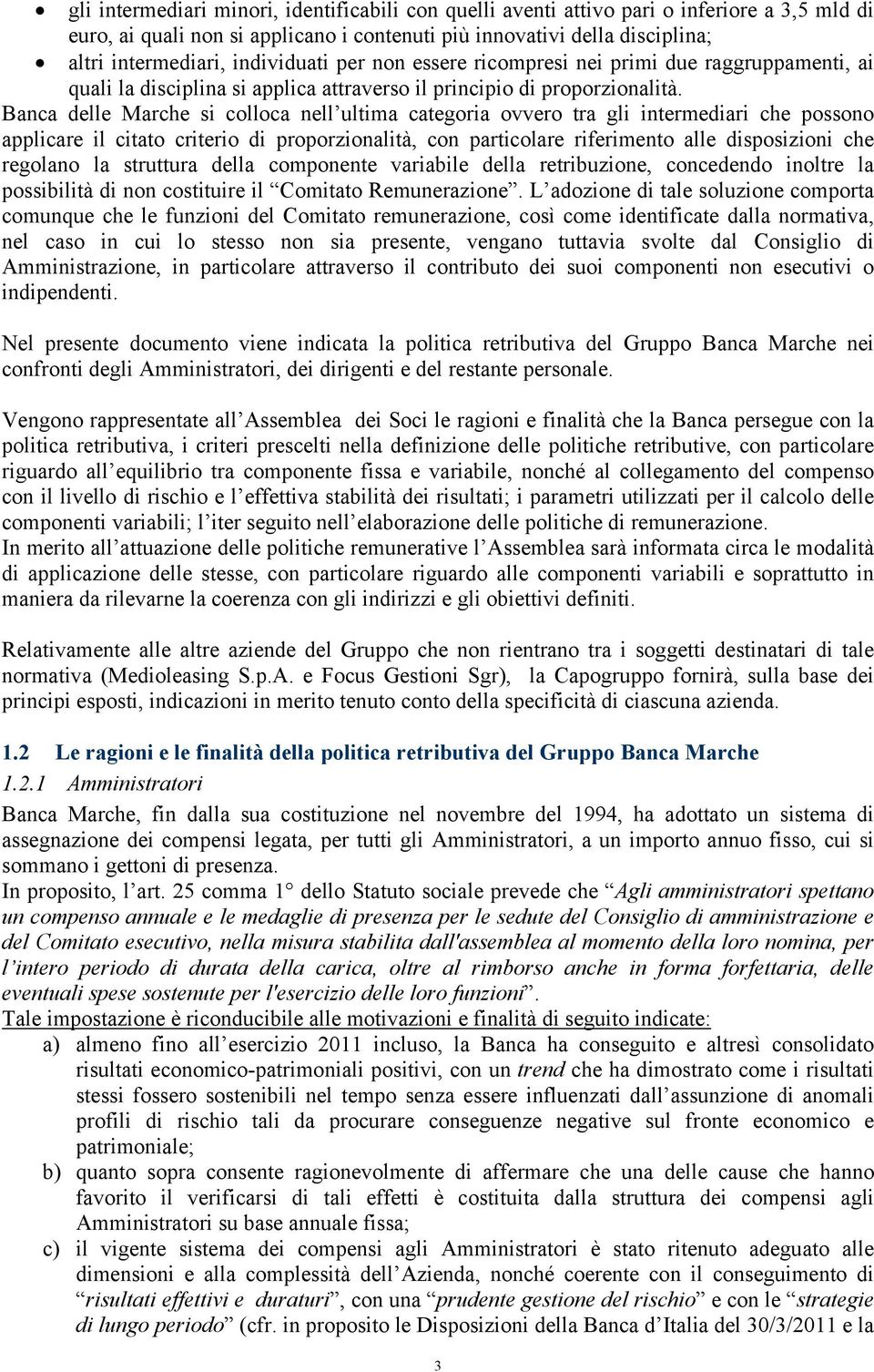 Banca delle Marche si colloca nell ultima categoria ovvero tra gli intermediari che possono applicare il citato criterio di proporzionalità, con particolare riferimento alle disposizioni che regolano