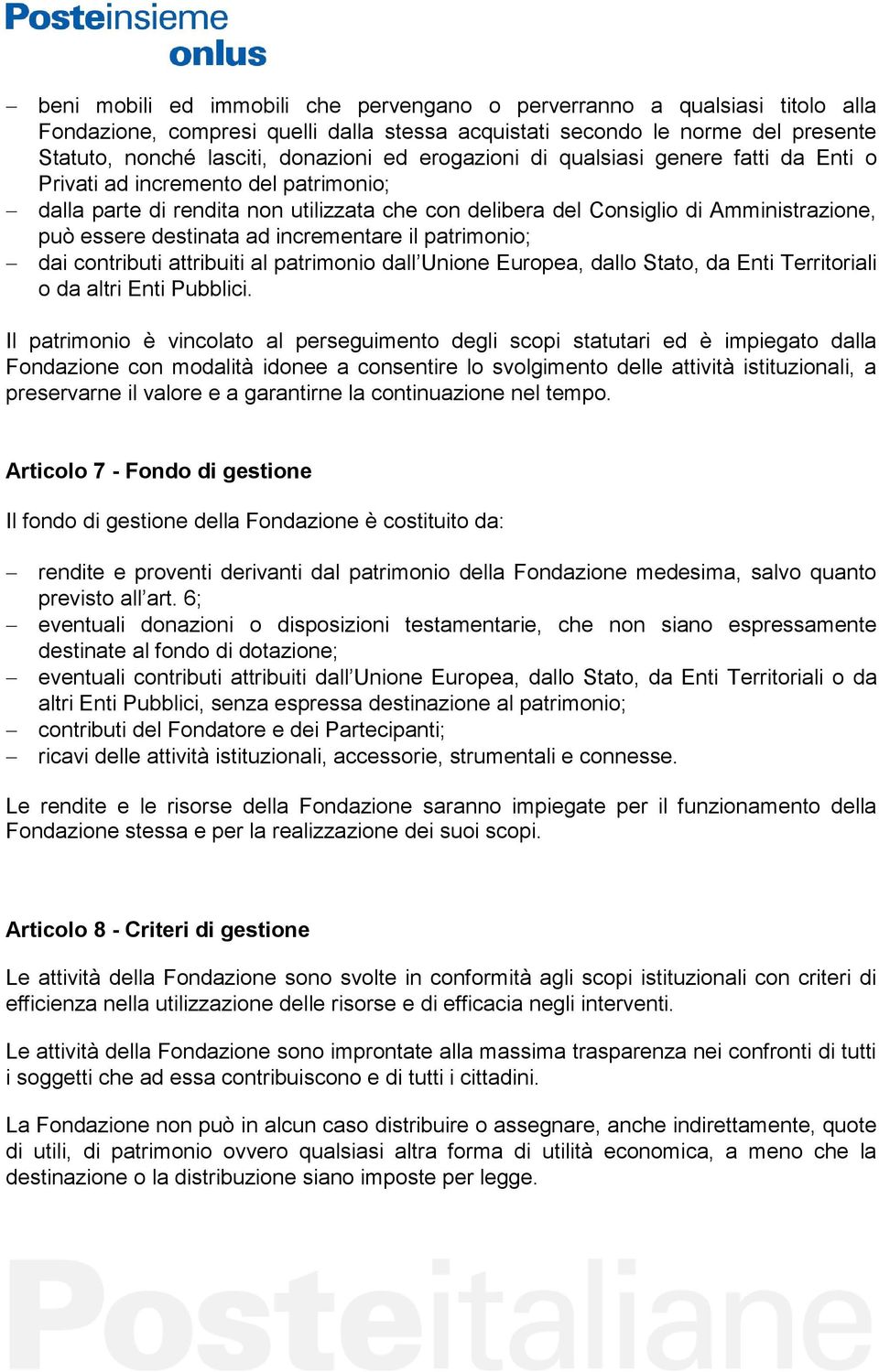 incrementare il patrimonio; dai contributi attribuiti al patrimonio dall Unione Europea, dallo Stato, da Enti Territoriali o da altri Enti Pubblici.