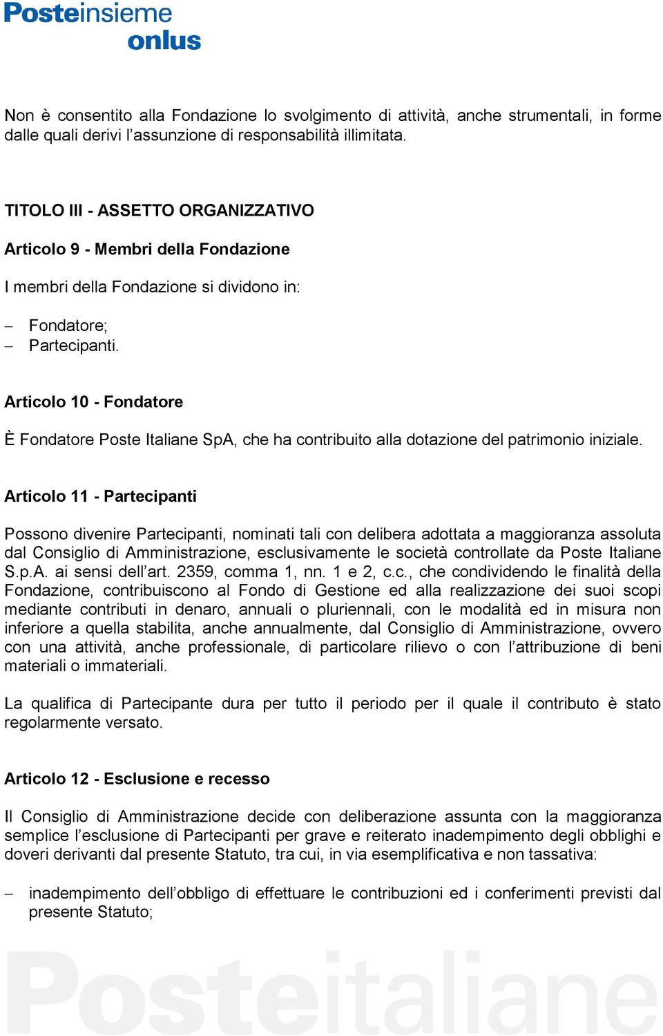 Articolo 10 - Fondatore È Fondatore Poste Italiane SpA, che ha contribuito alla dotazione del patrimonio iniziale.