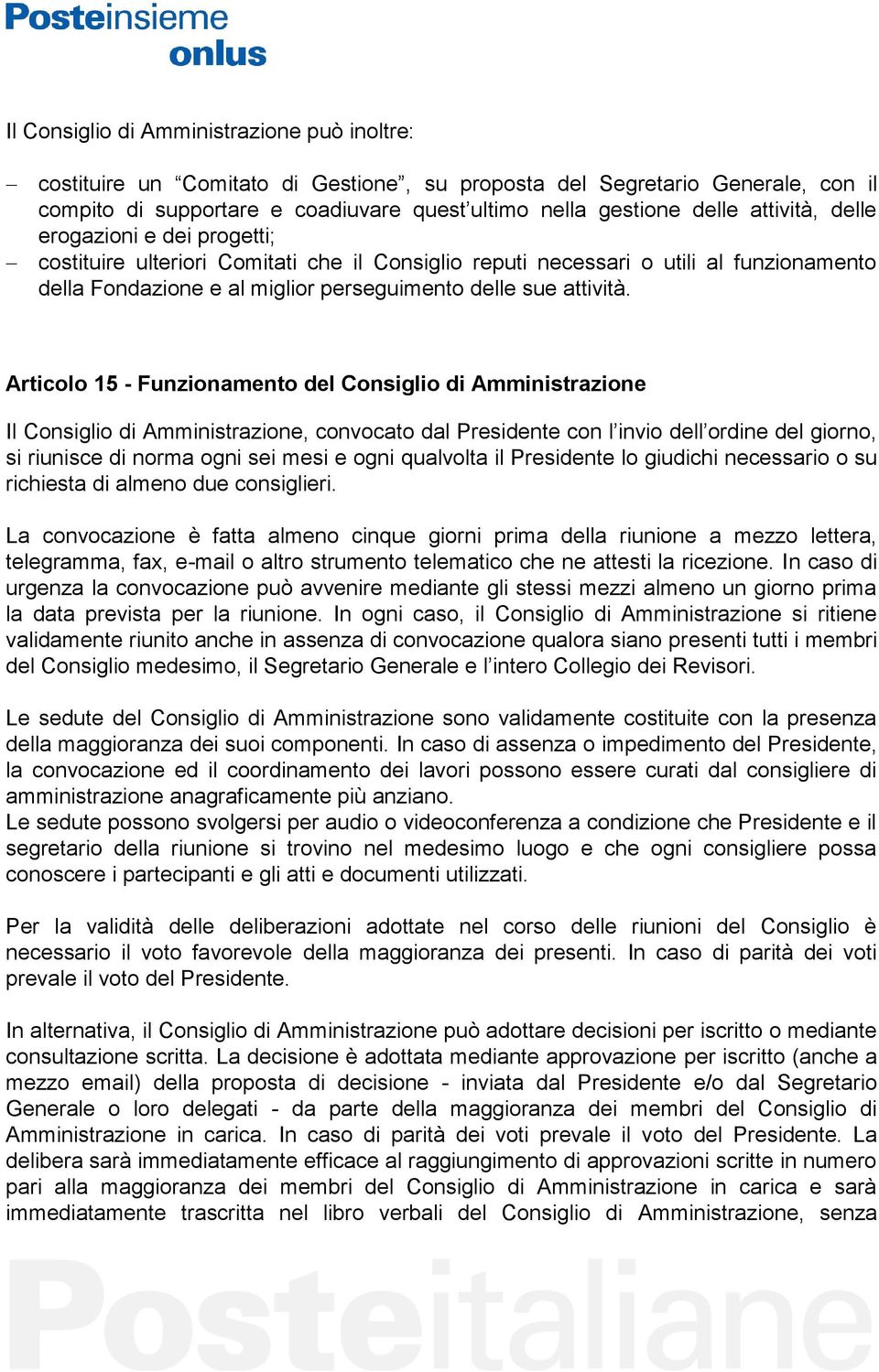 Articolo 15 - Funzionamento del Consiglio di Amministrazione Il Consiglio di Amministrazione, convocato dal Presidente con l invio dell ordine del giorno, si riunisce di norma ogni sei mesi e ogni